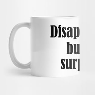 disappointed but not surprised - black text Mug